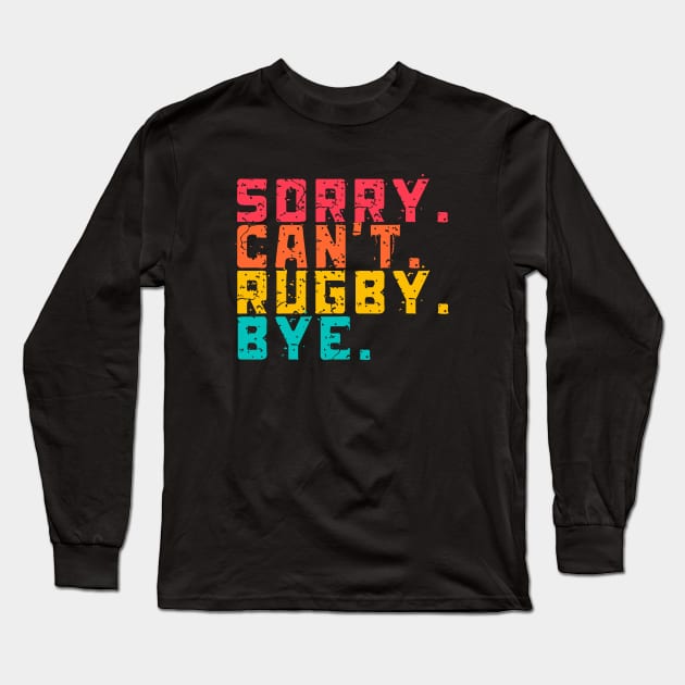 Sorry Can't Funny Rugby  Bye Long Sleeve T-Shirt by Lottz_Design 